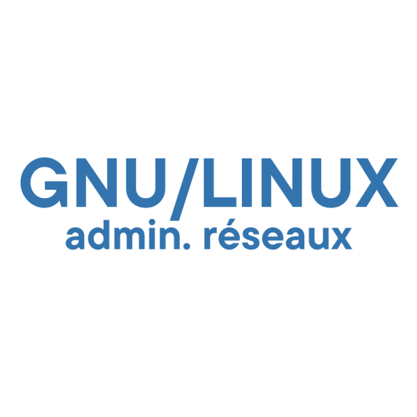GNU/LINUX - administration réseaux