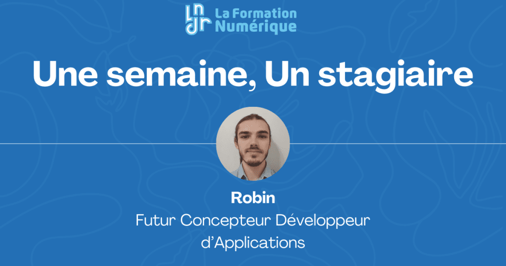 Une semaine, un stagiaire : Robin